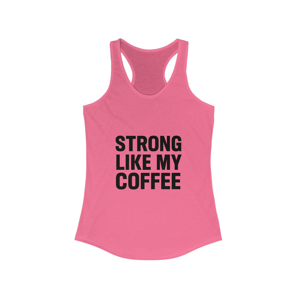 STRONG LIKE MY COFFEE - Ideal Racerback Tank - Black