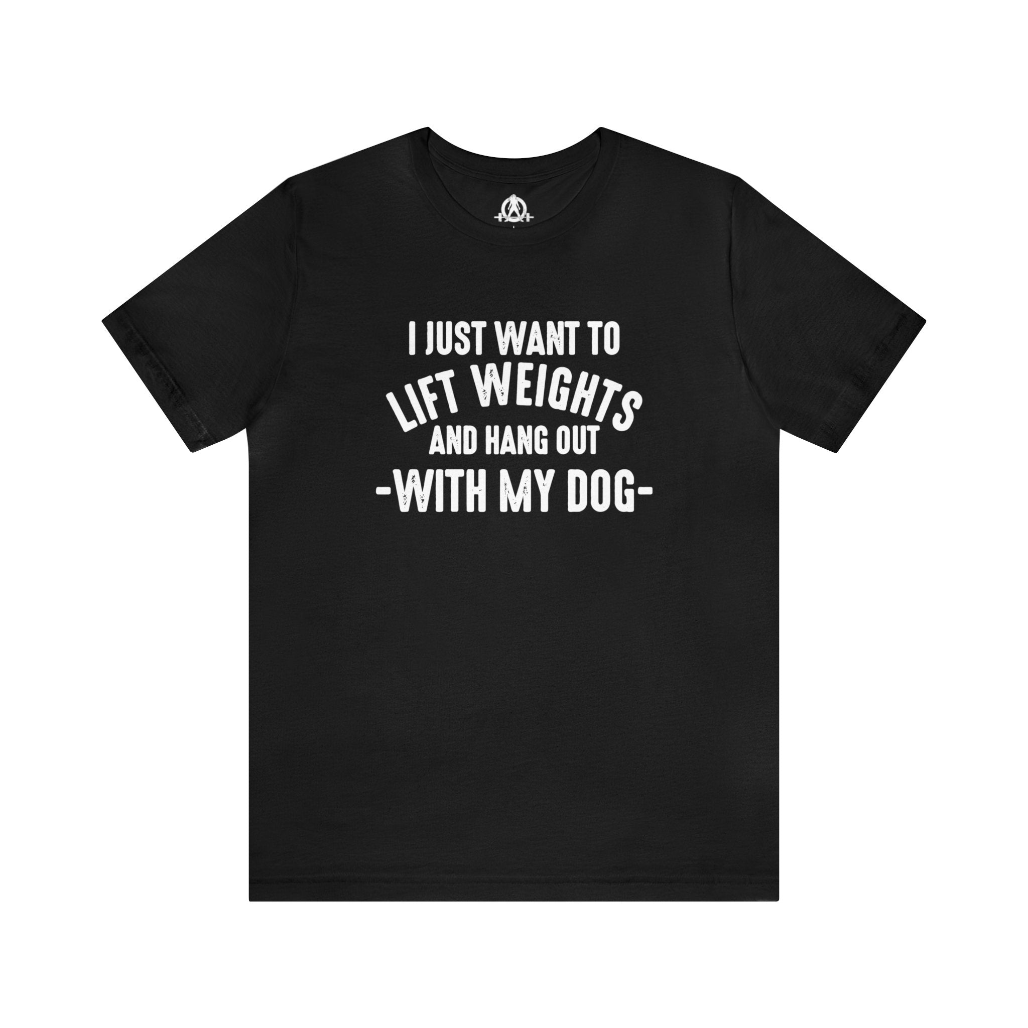 Lift Weights & Hang With My Dog - Unisex Jersey Short Sleeve Tee - Front White Logo