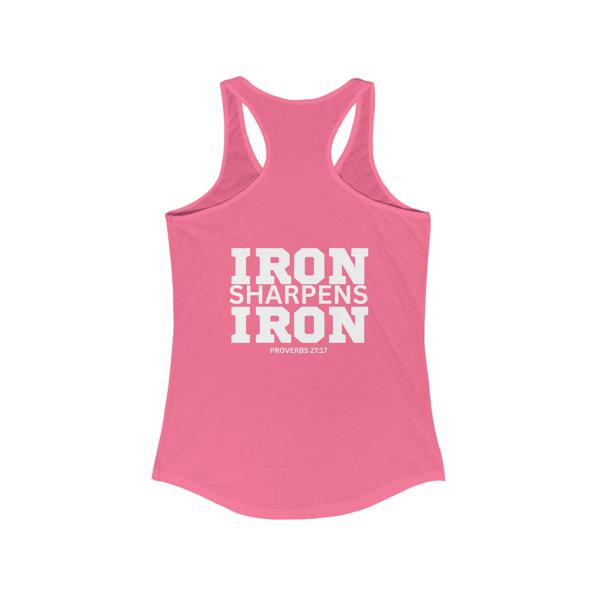 Iron Sharpens Iron - Women's Ideal Racerback Tank - White Font - Print on Front & Back