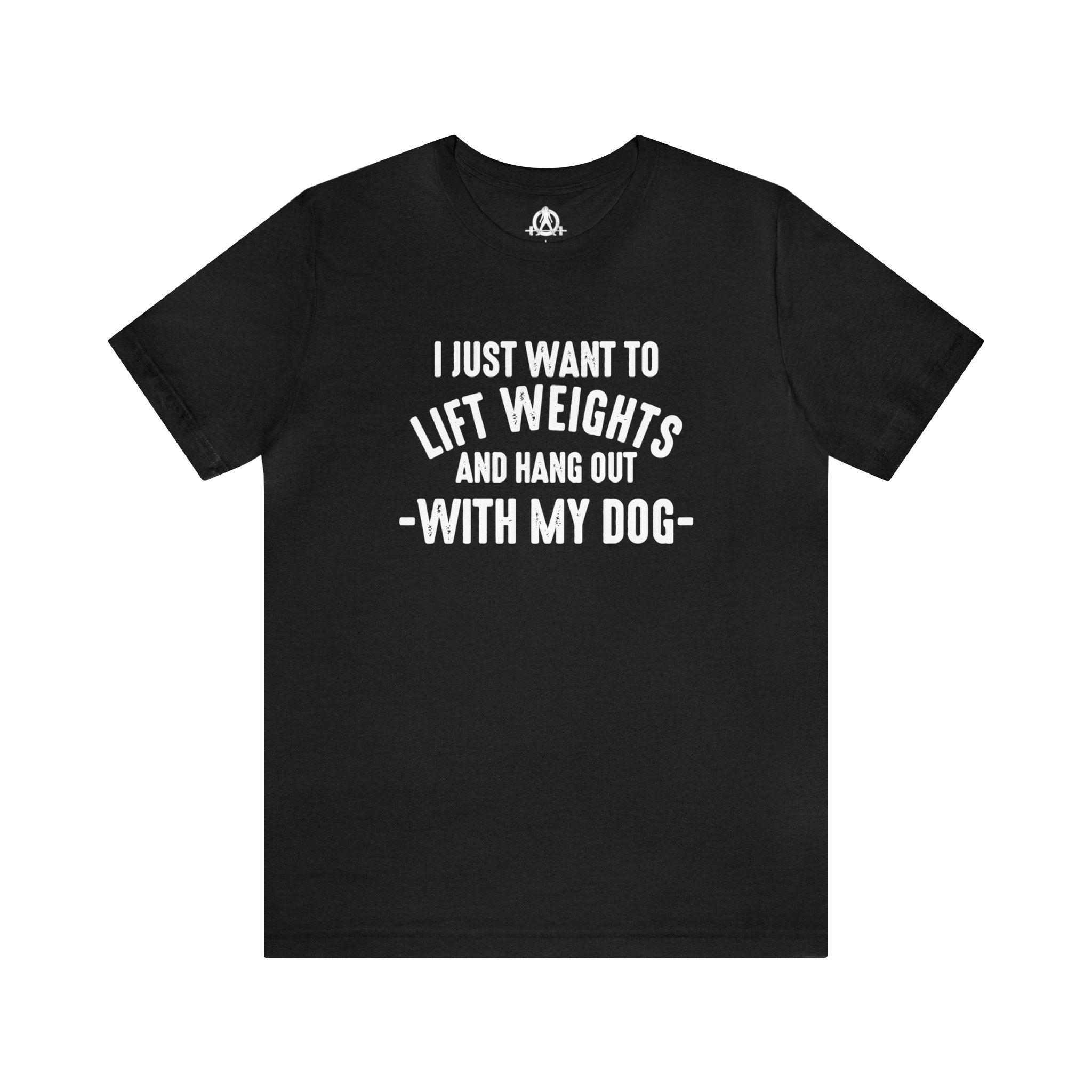 Lift Weights & Hang With My Dog - Unisex Jersey Short Sleeve Tee - Front White Logo