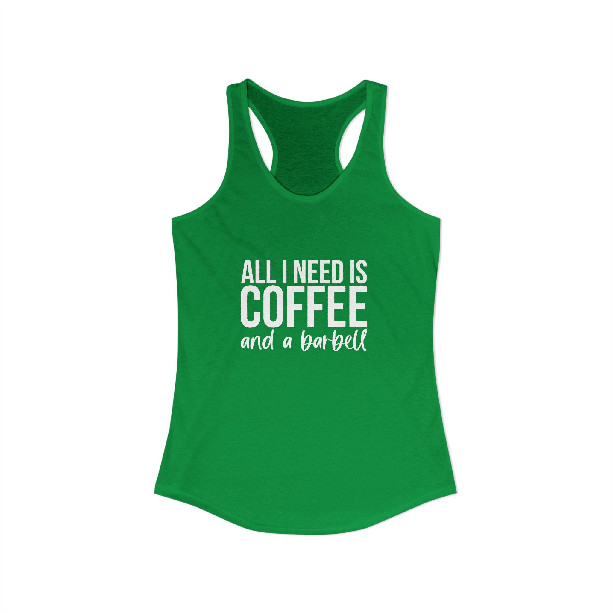 ALL I NEED IS COFFF & a Barbell - Women's Ideal Racerback Tank - White Logo Front & Back