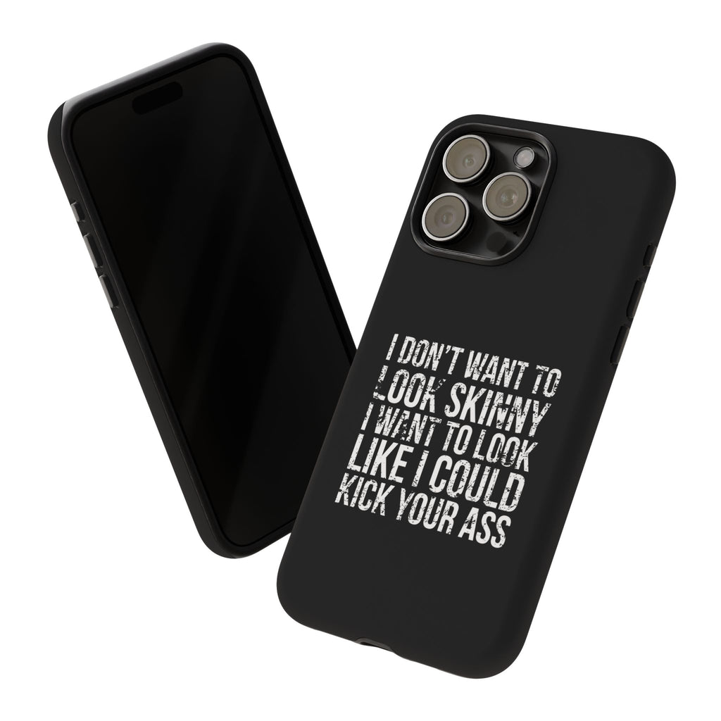 Tough Cases - I Don't Want To Look Skinny I Want To Look Like I Can Kick Your Ass