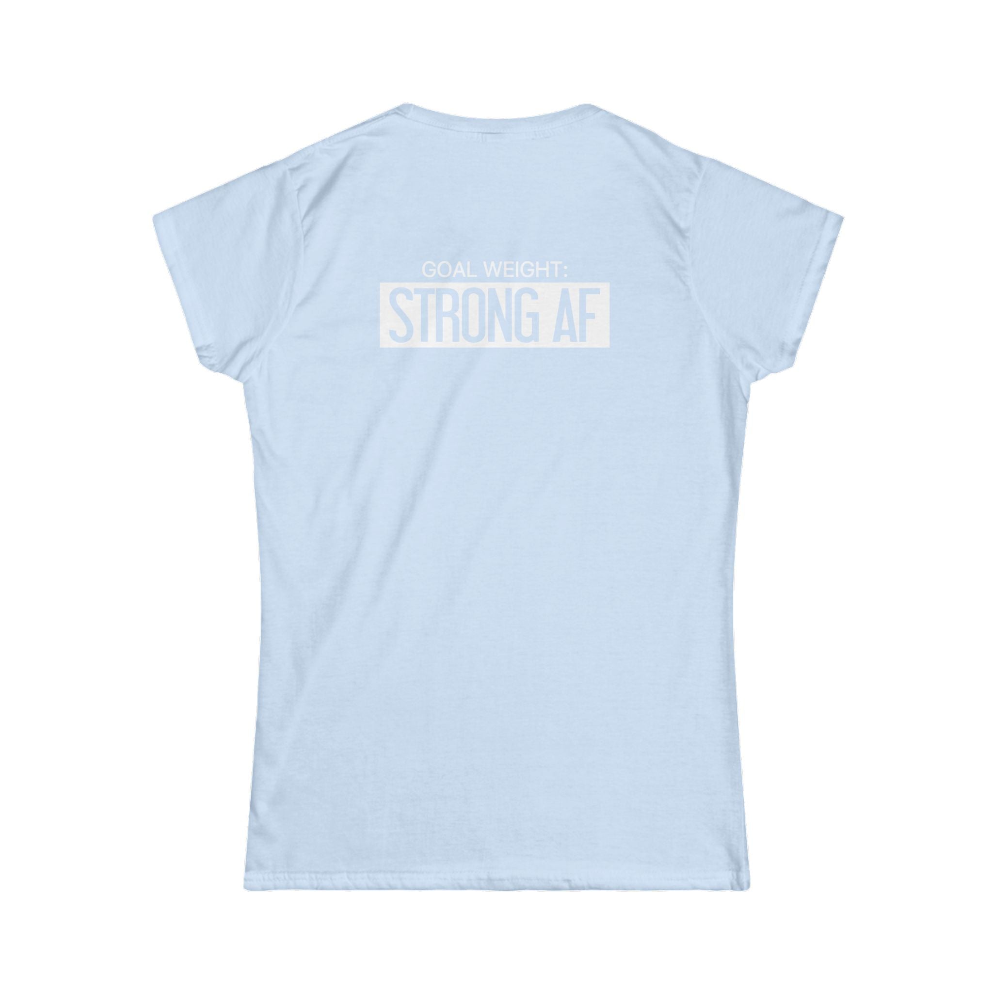 Goal Weight Strong AF - Women's Softstyle Tee - Print on Front & Back