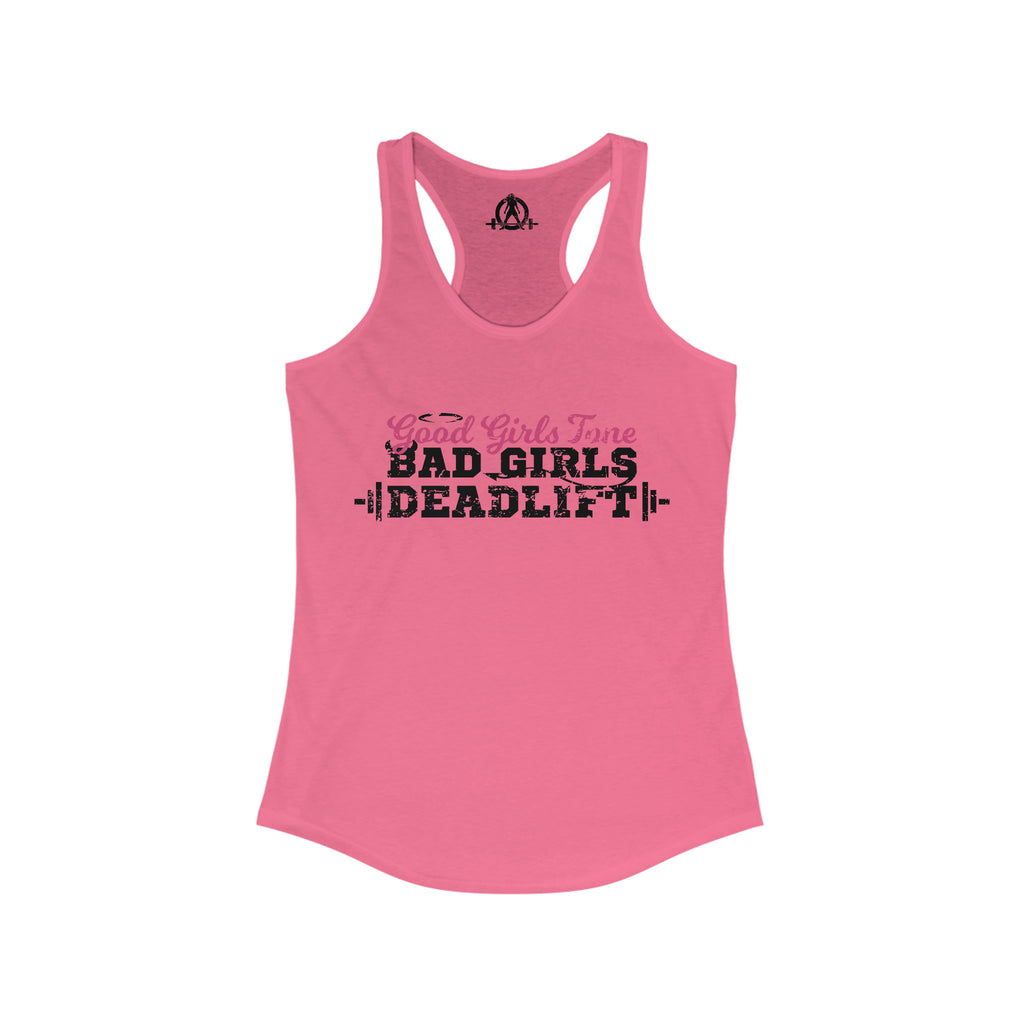 Good Girls Tone, Bad Girls Deadlift - Women's Ideal Racerback Tank - Distressed Dark Logo