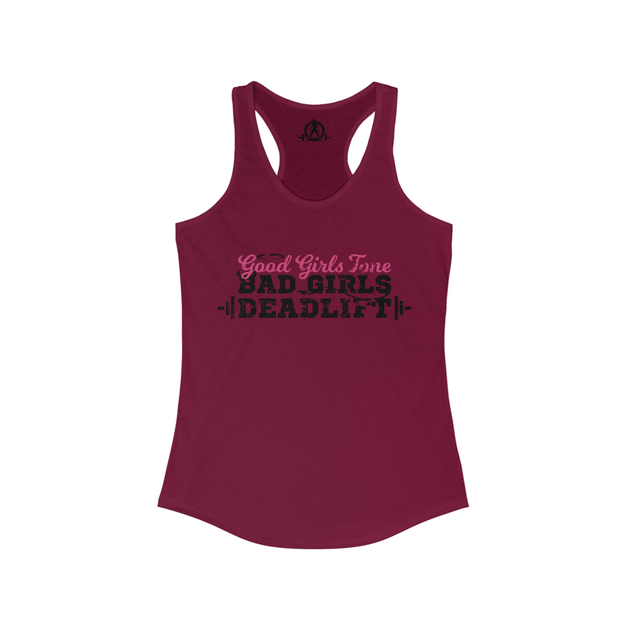 Good Girls Tone, Bad Girls Deadlift - Women's Ideal Racerback Tank - Distressed Dark Logo