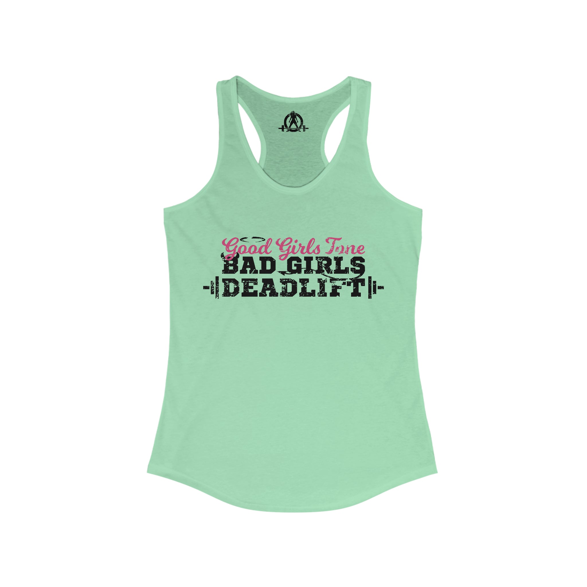 Good Girls Tone, Bad Girls Deadlift - Women's Ideal Racerback Tank - Distressed Dark Logo