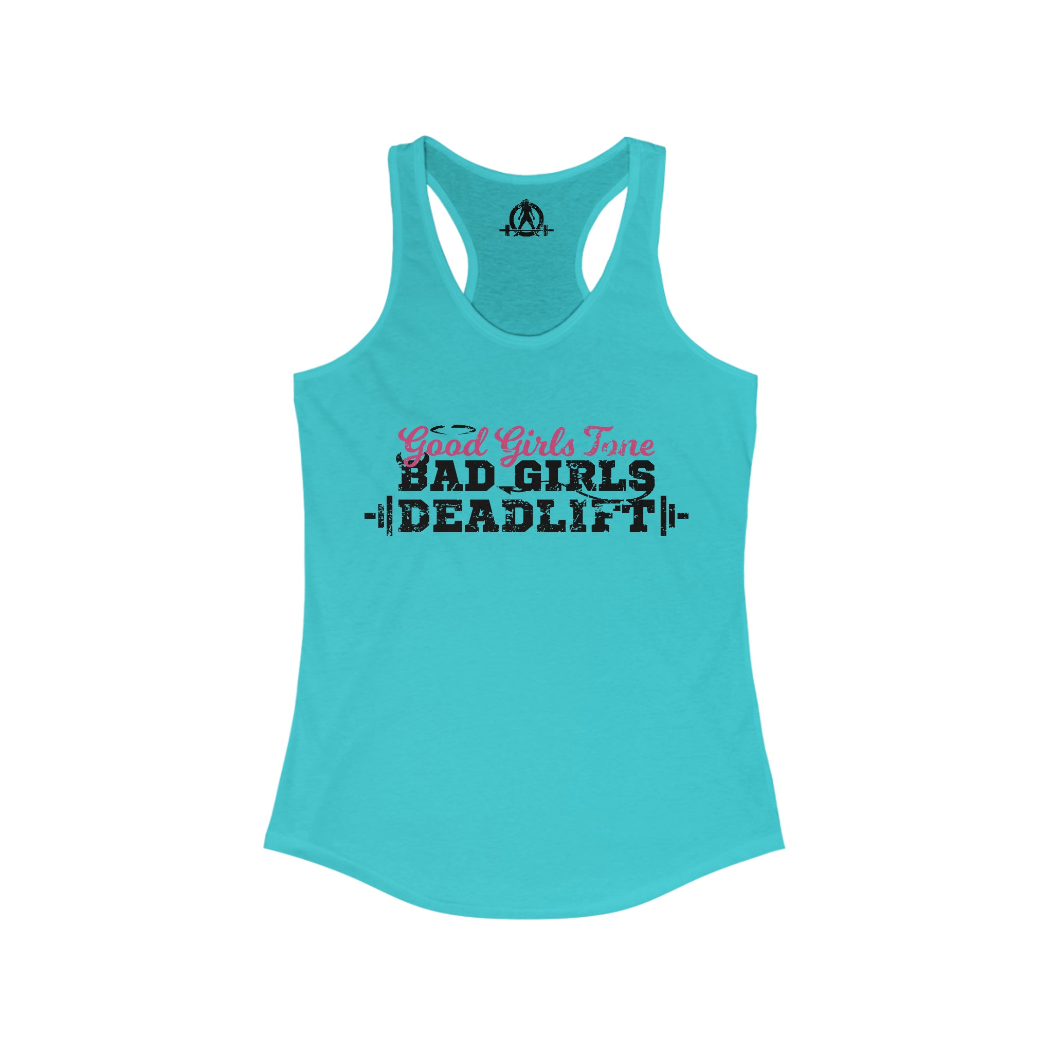 Good Girls Tone, Bad Girls Deadlift - Women's Ideal Racerback Tank - Distressed Dark Logo