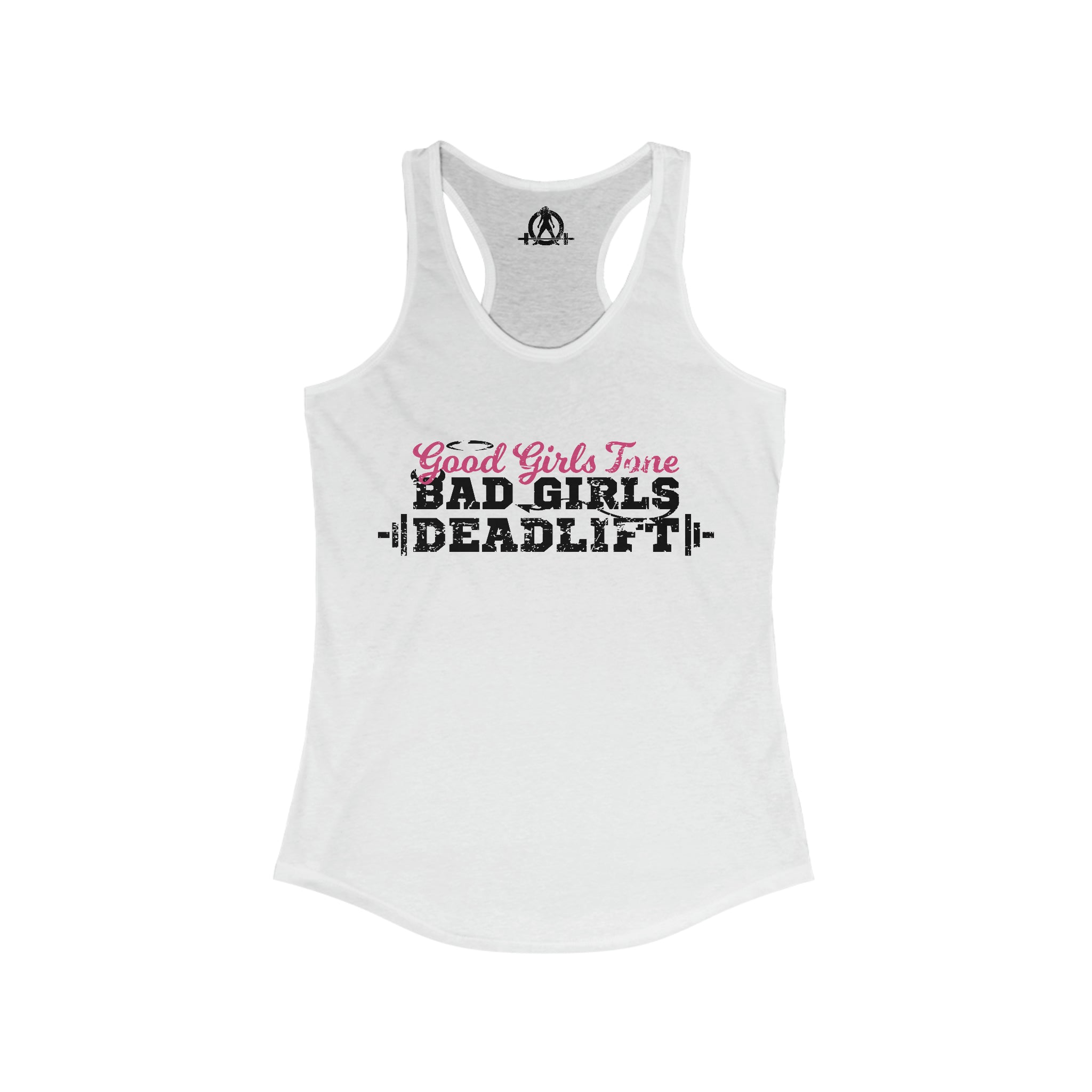 Good Girls Tone, Bad Girls Deadlift - Women's Ideal Racerback Tank - Distressed Dark Logo