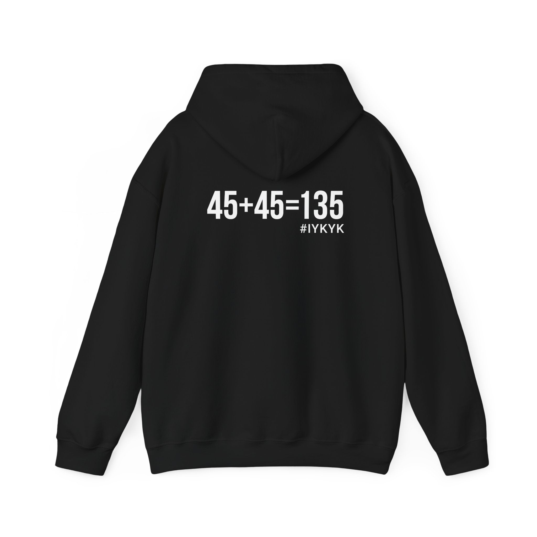 45 + 45 = 135  - Unisex Heavy Blend Hooded Sweatshirt  - Black Print on Front & Arm