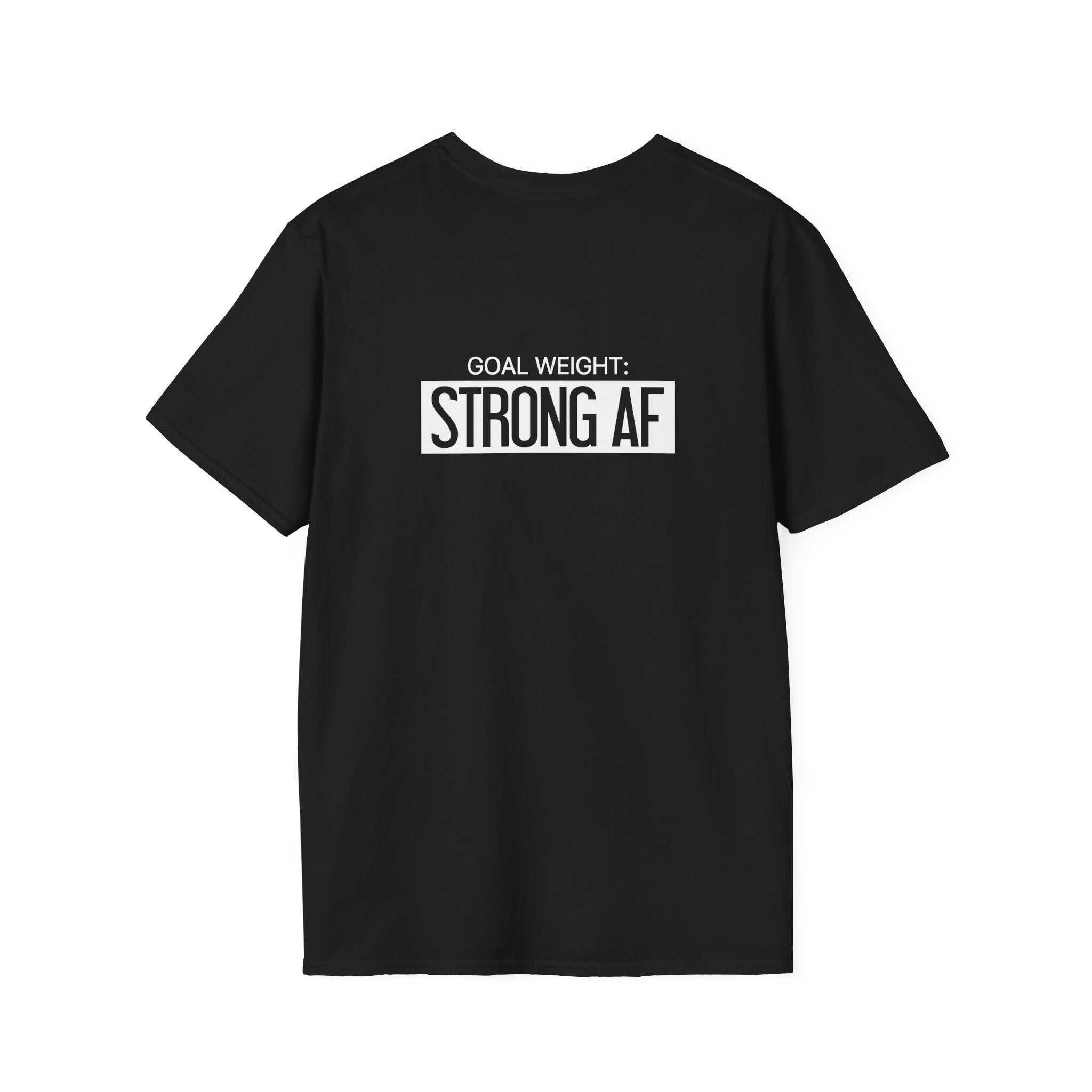 Goal Weight Strong AF - Unisex Softstyle T-Shirt - Print on Front & Back