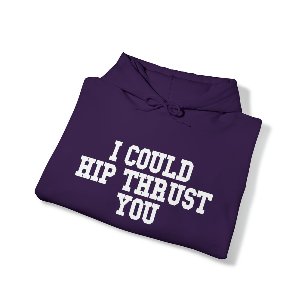 I Could Hip Thrust You - Unisex Heavy Blend Hooded Sweatshirt - White Logo on Front & Right Sleeve