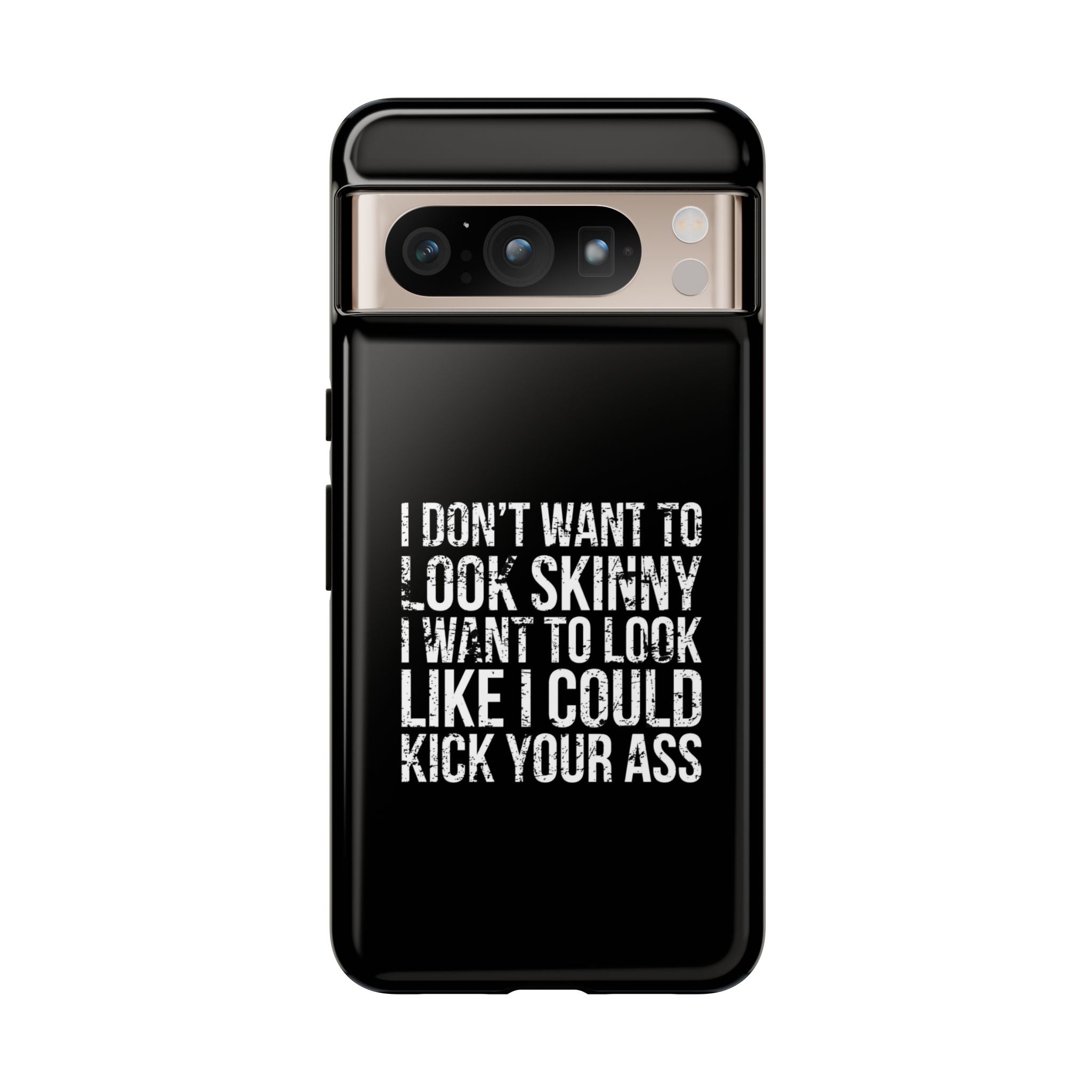 Tough Cases - I Don't Want To Look Skinny I Want To Look Like I Can Kick Your Ass