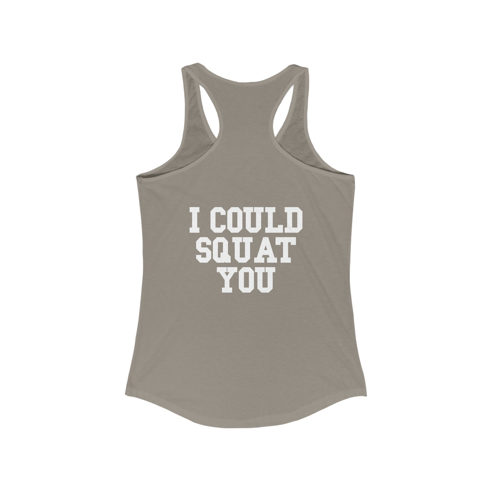 I Could Squat You - Women's Ideal Racerback Tank - White Logo & Back