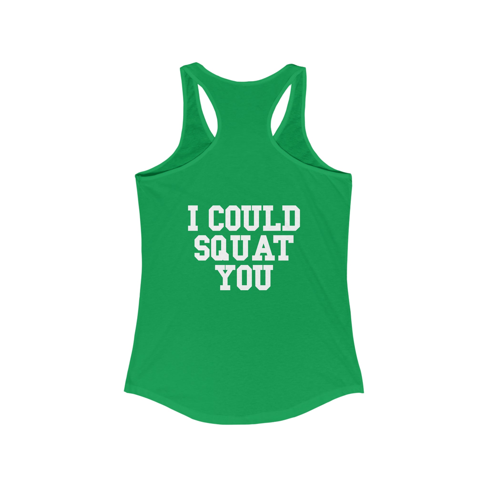 I Could Squat You - Women's Ideal Racerback Tank - White Logo & Back