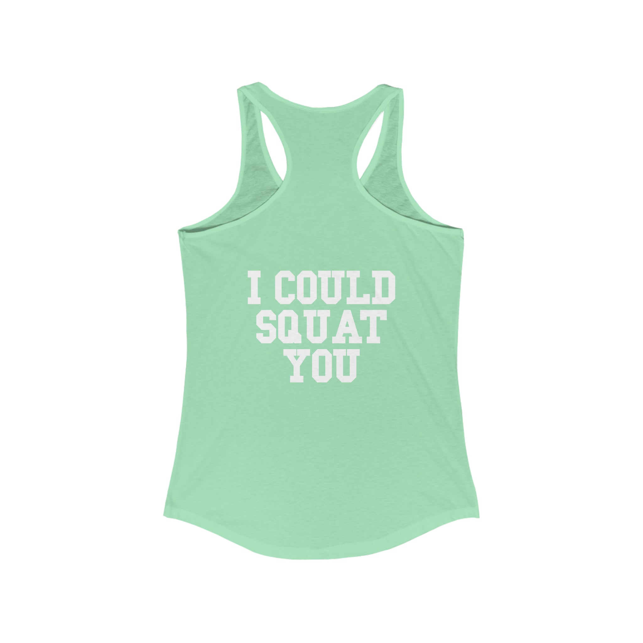 I Could Squat You - Women's Ideal Racerback Tank - White Logo & Back