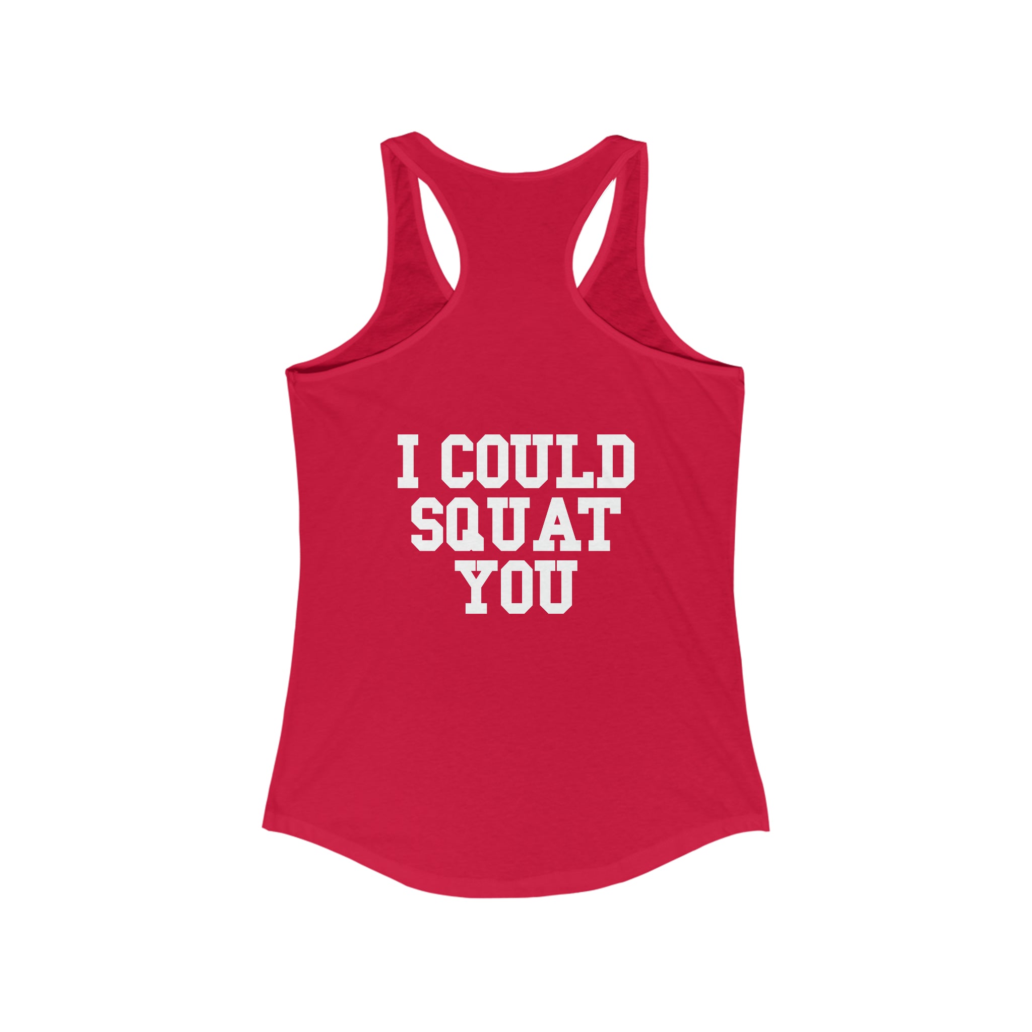 I Could Squat You - Women's Ideal Racerback Tank - White Logo & Back
