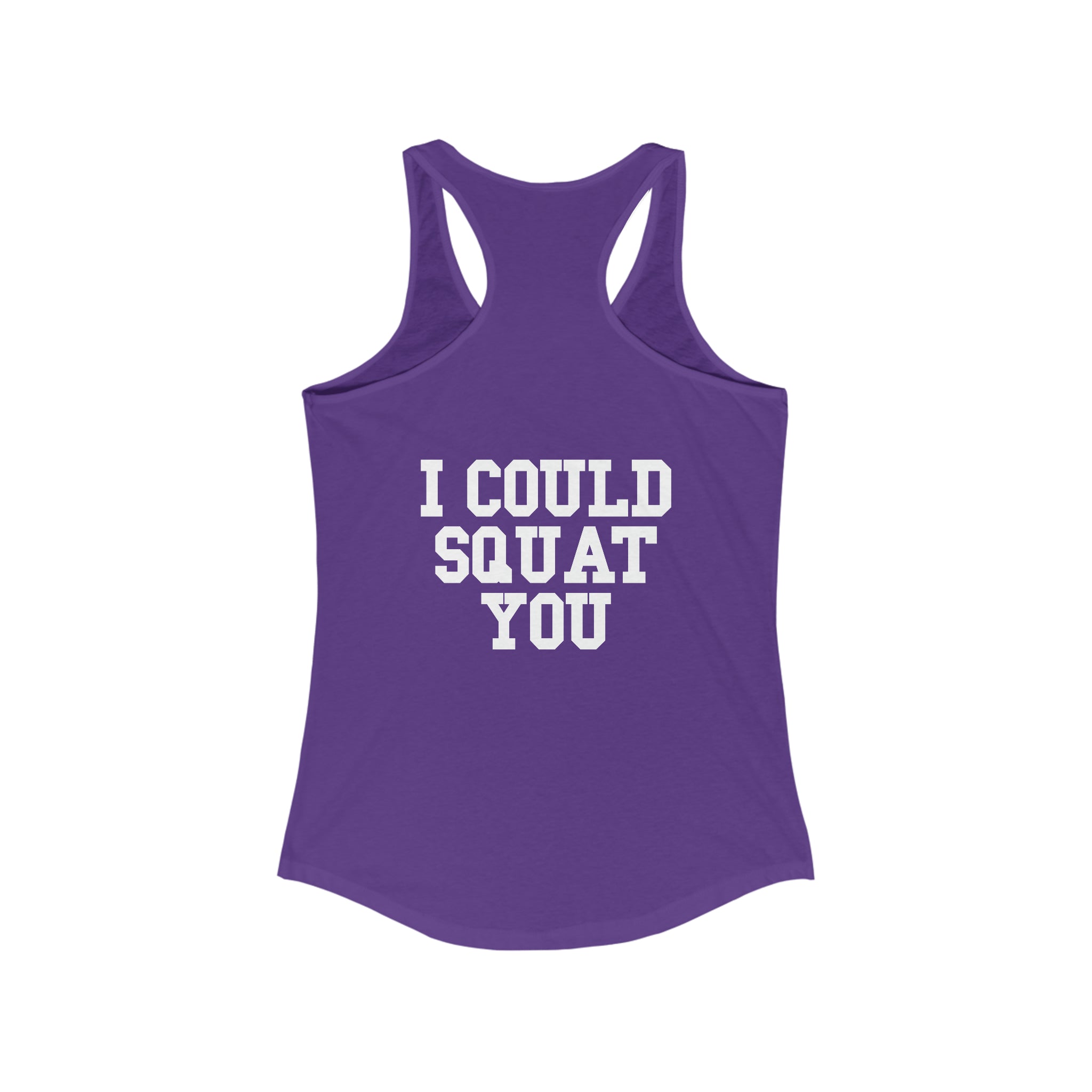 I Could Squat You - Women's Ideal Racerback Tank - White Logo & Back