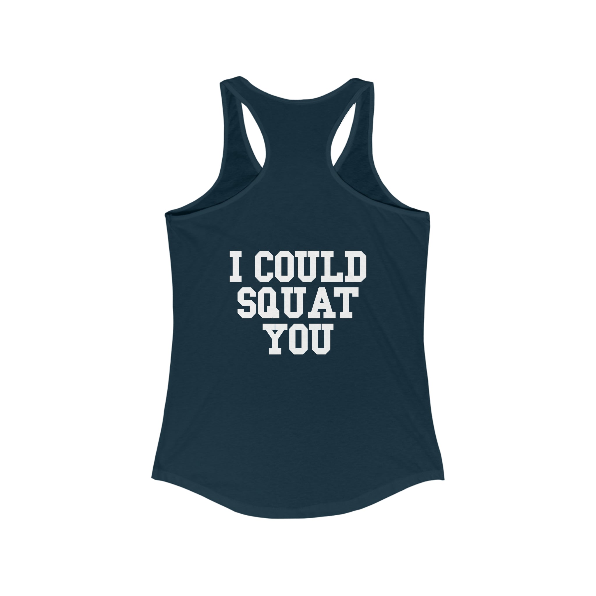 I Could Squat You - Women's Ideal Racerback Tank - White Logo & Back
