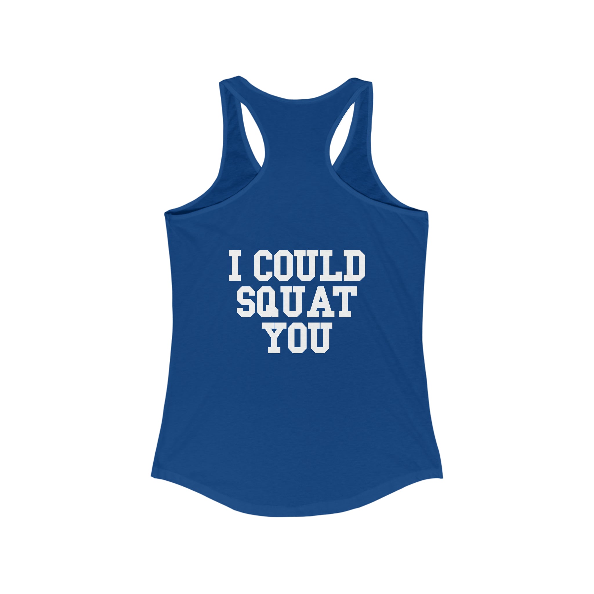 I Could Squat You - Women's Ideal Racerback Tank - White Logo & Back