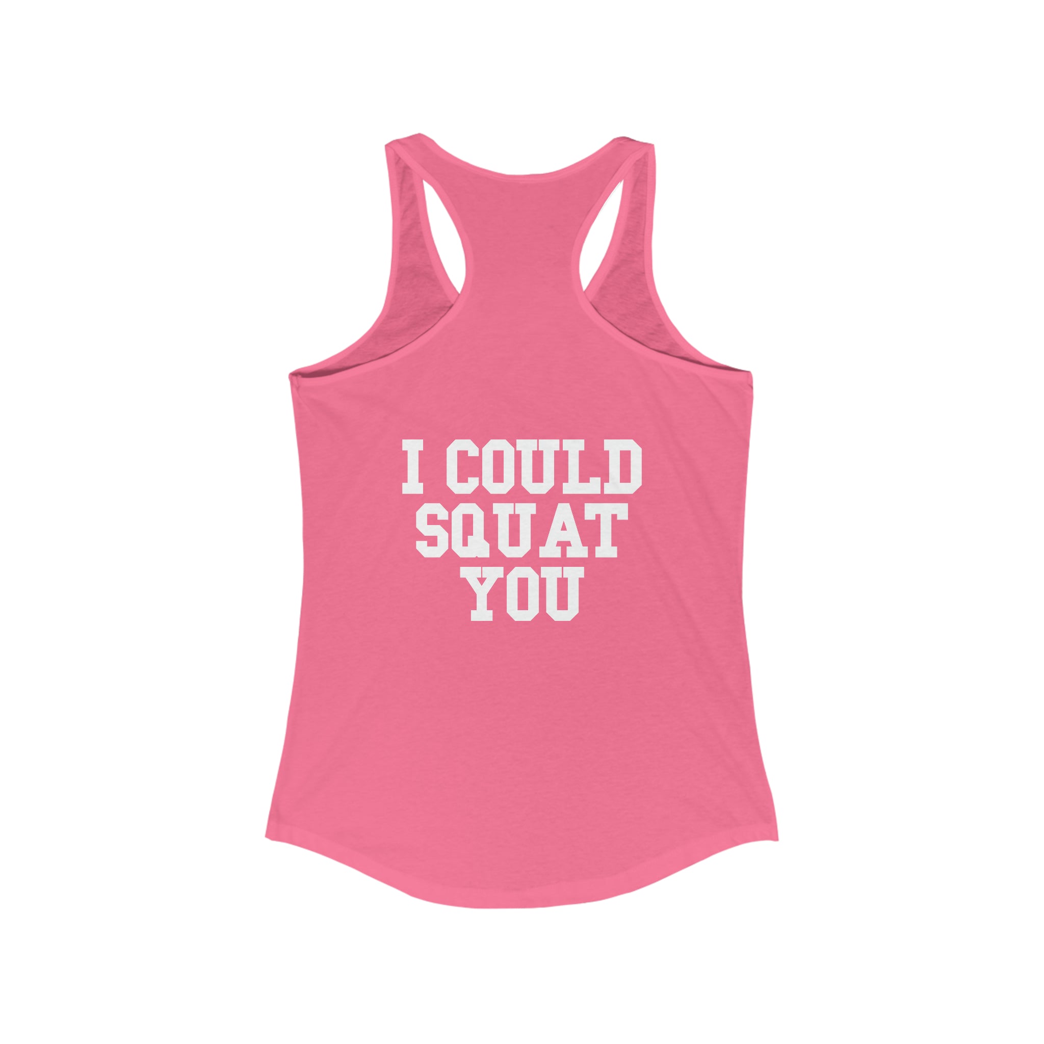 I Could Squat You - Women's Ideal Racerback Tank - White Logo & Back