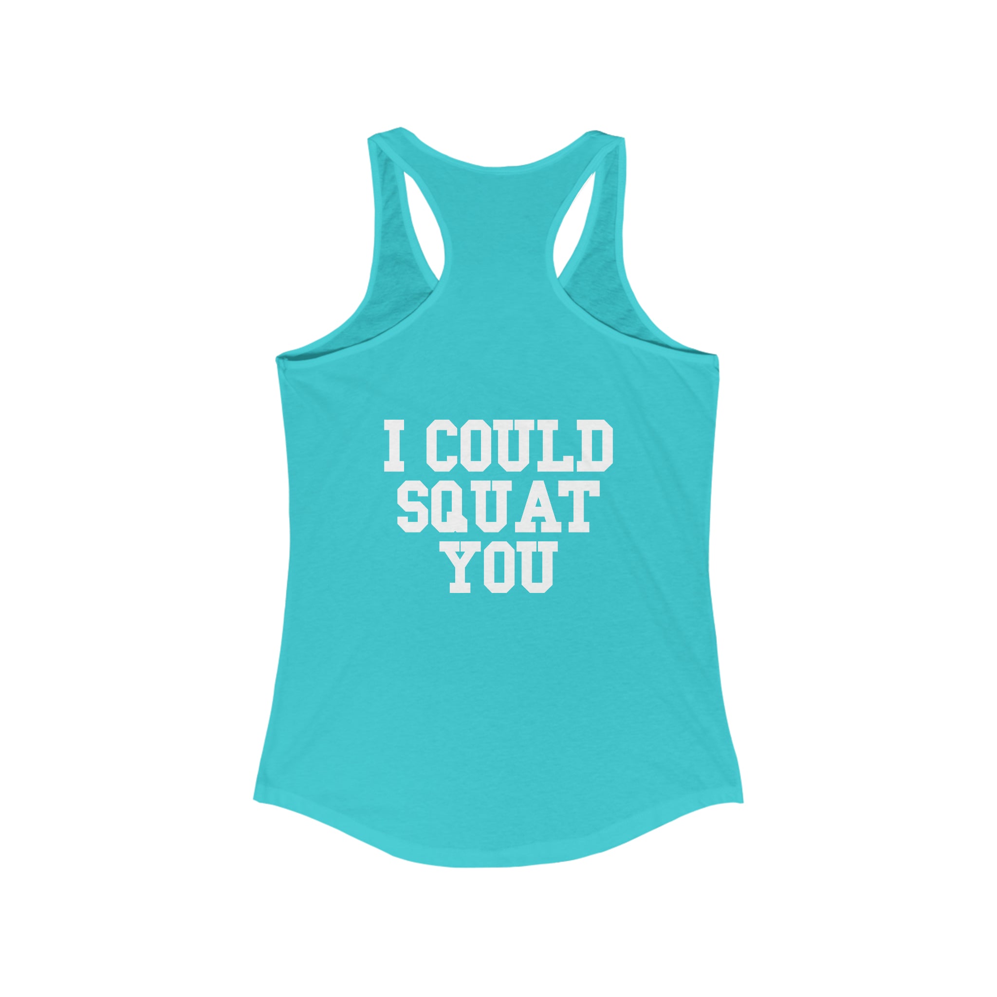 I Could Squat You - Women's Ideal Racerback Tank - White Logo & Back