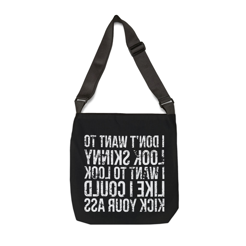 I Don't Want To Look Skinny I Want To Look Like I Can Kick Your Ass - Adjustable Tote Bag (AOP) - Distressed