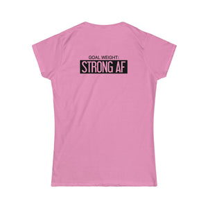 Goal Weight Strong AF - Women's Softstyle Tee - Black Print on Front & Back