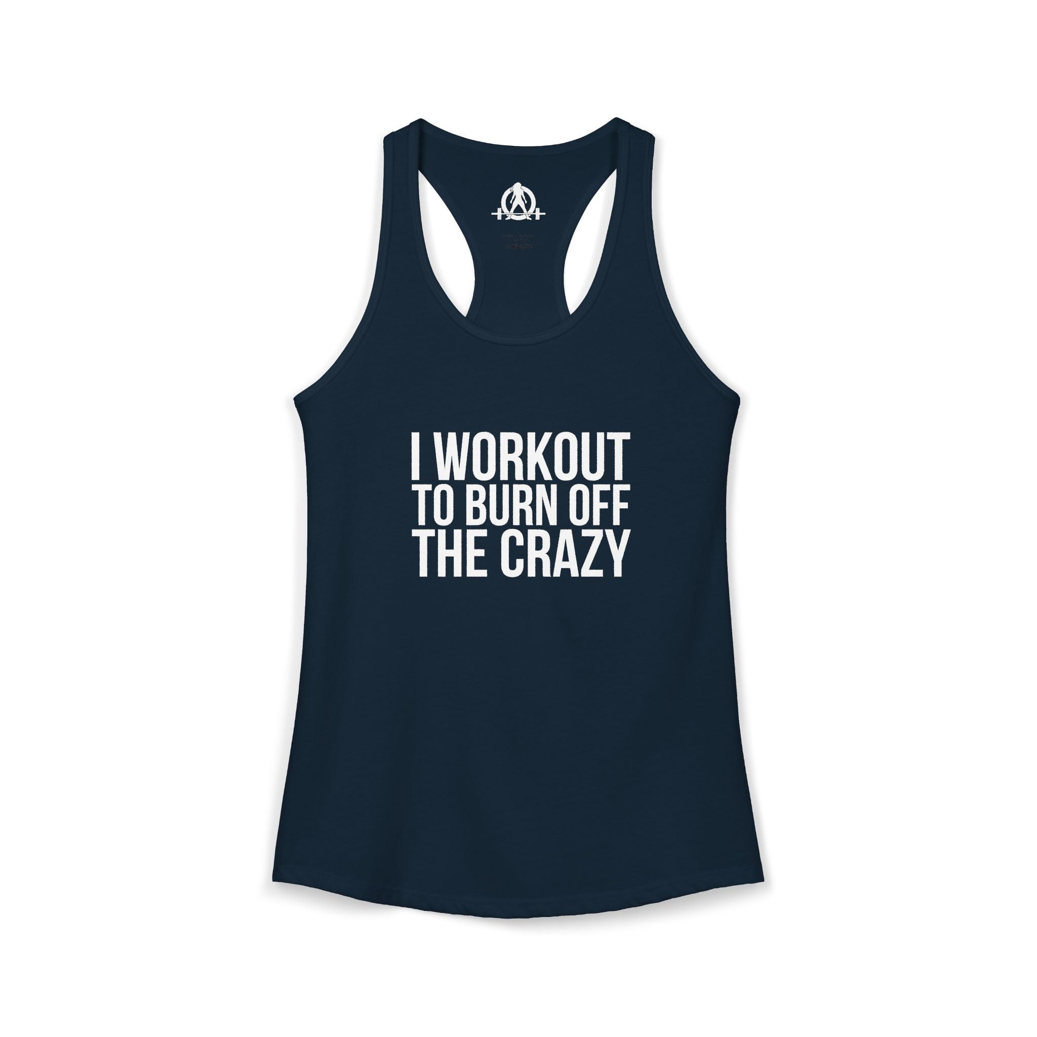 I Workout To Burn Off The Crazy - Women's Ideal Racerback Tank - White Font - Print on Front - Plain Back