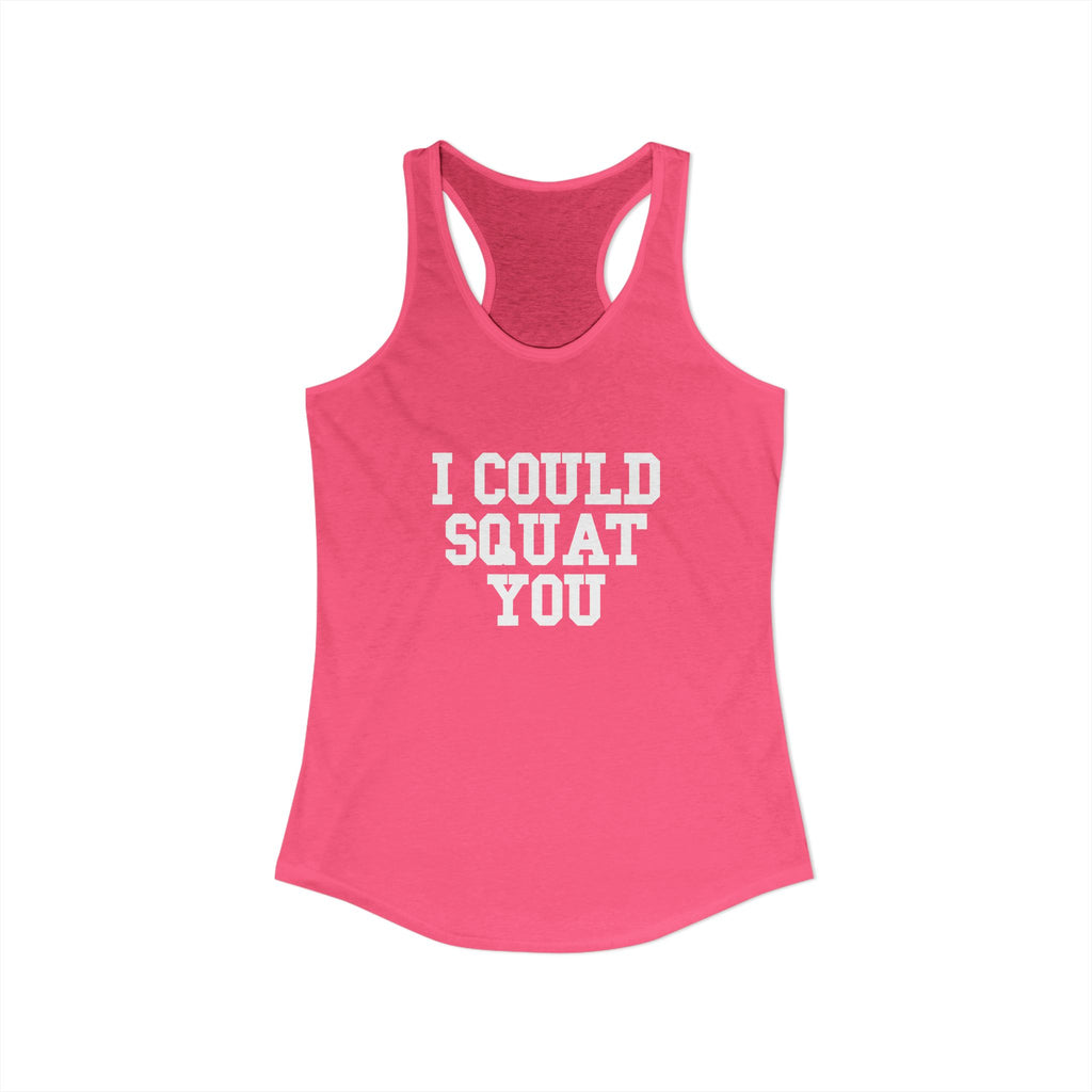 I Could Squat You - Women's Ideal Racerback Tank - White Logo Front & Back