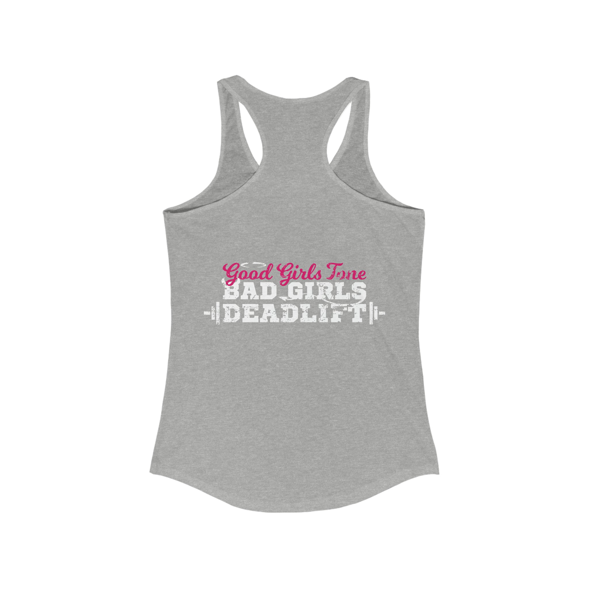 Good Girls Tone, Bad Girls Deadlift - Women's Ideal Racerback Tank - Distressed White Logo