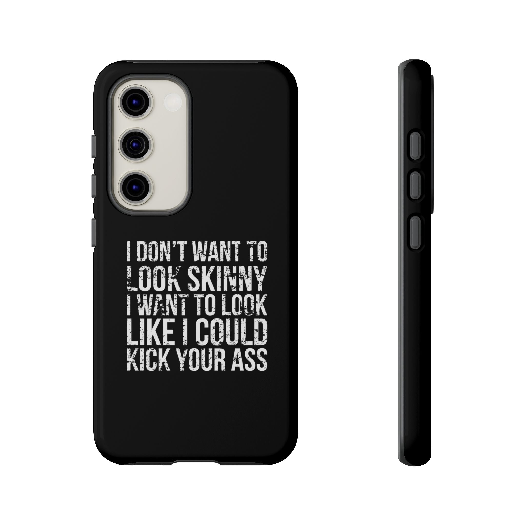 Tough Cases - I Don't Want To Look Skinny I Want To Look Like I Can Kick Your Ass