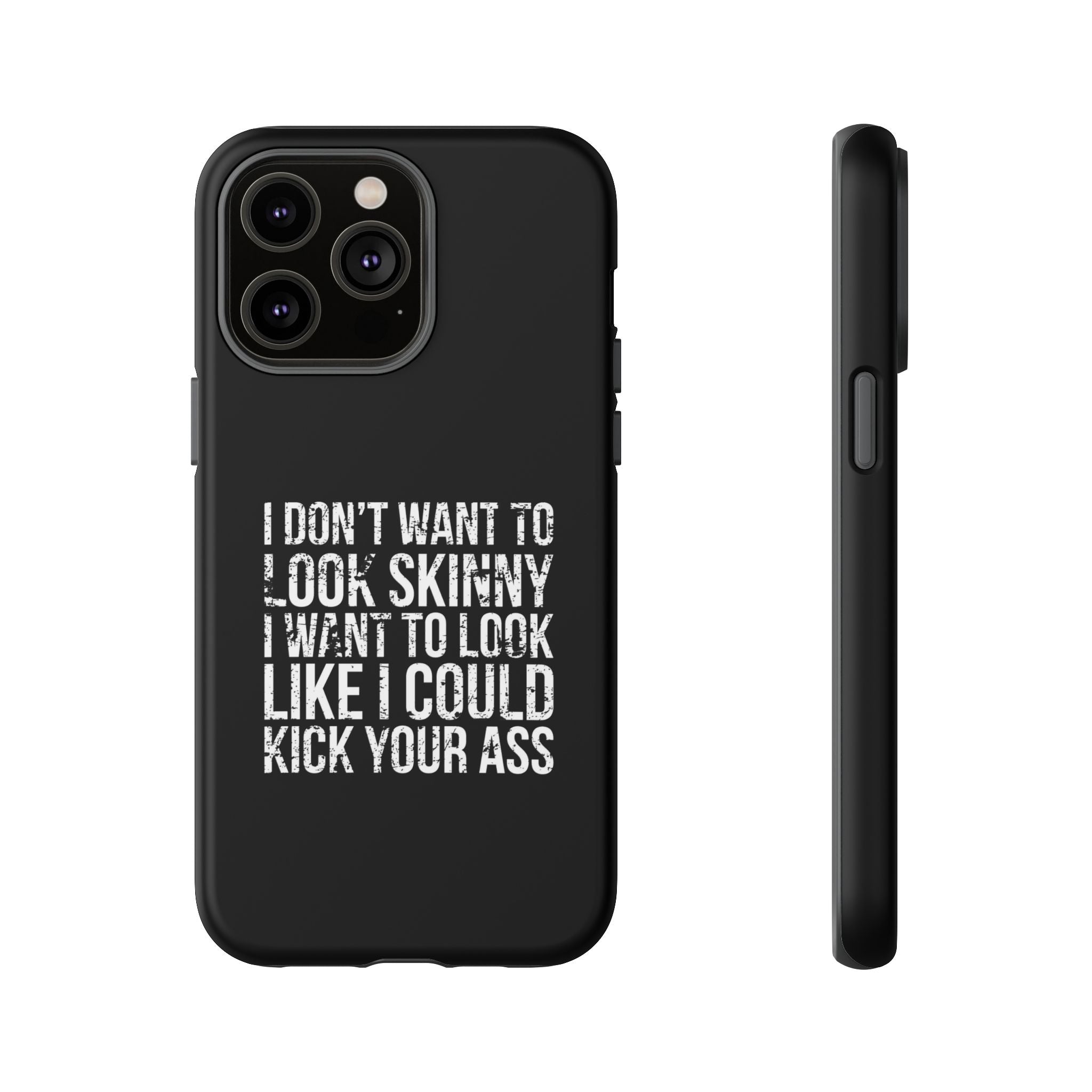 Tough Cases - I Don't Want To Look Skinny I Want To Look Like I Can Kick Your Ass