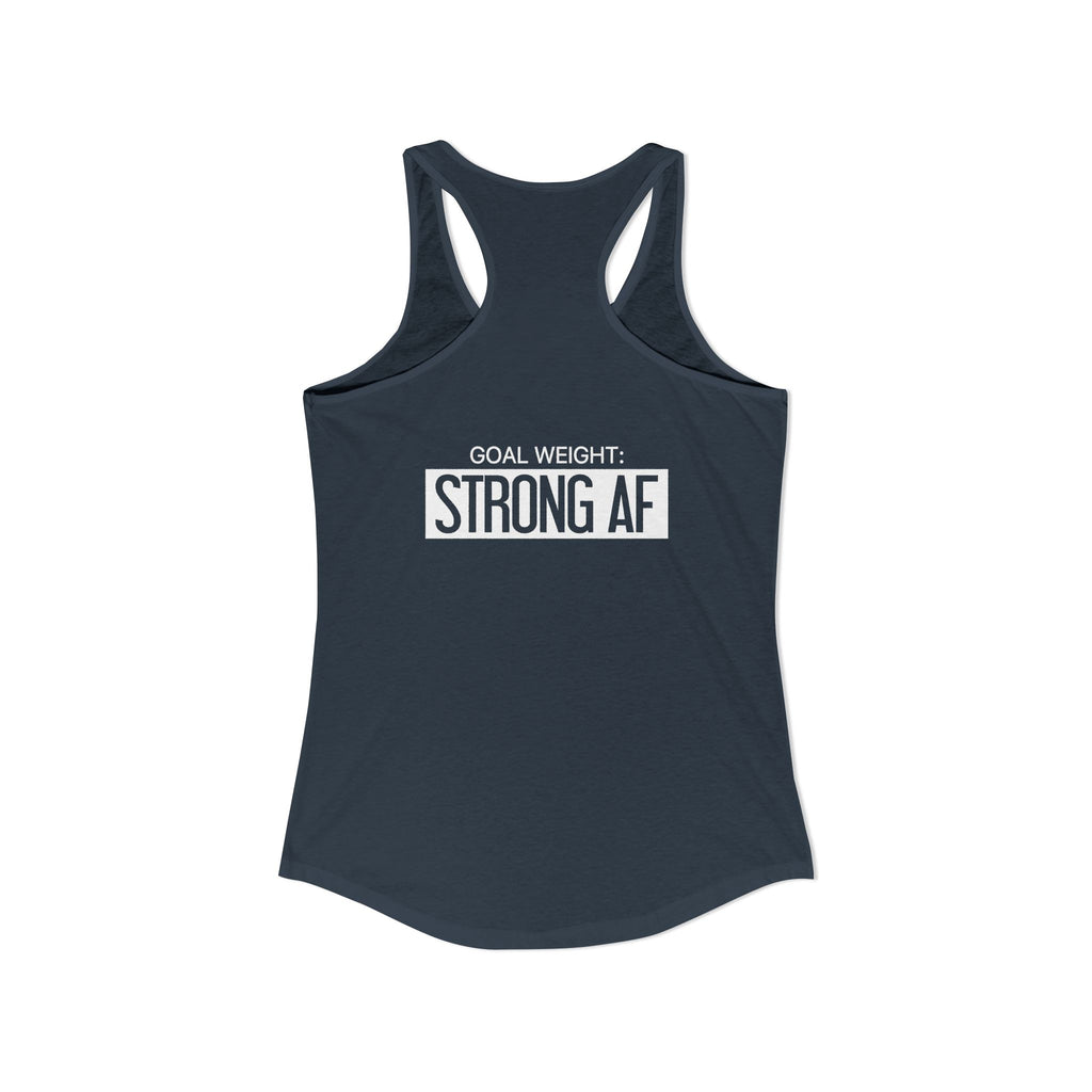 Goal Weight Strong AF - Simple - Women's Ideal Racerback Tank - White Print Front & Back