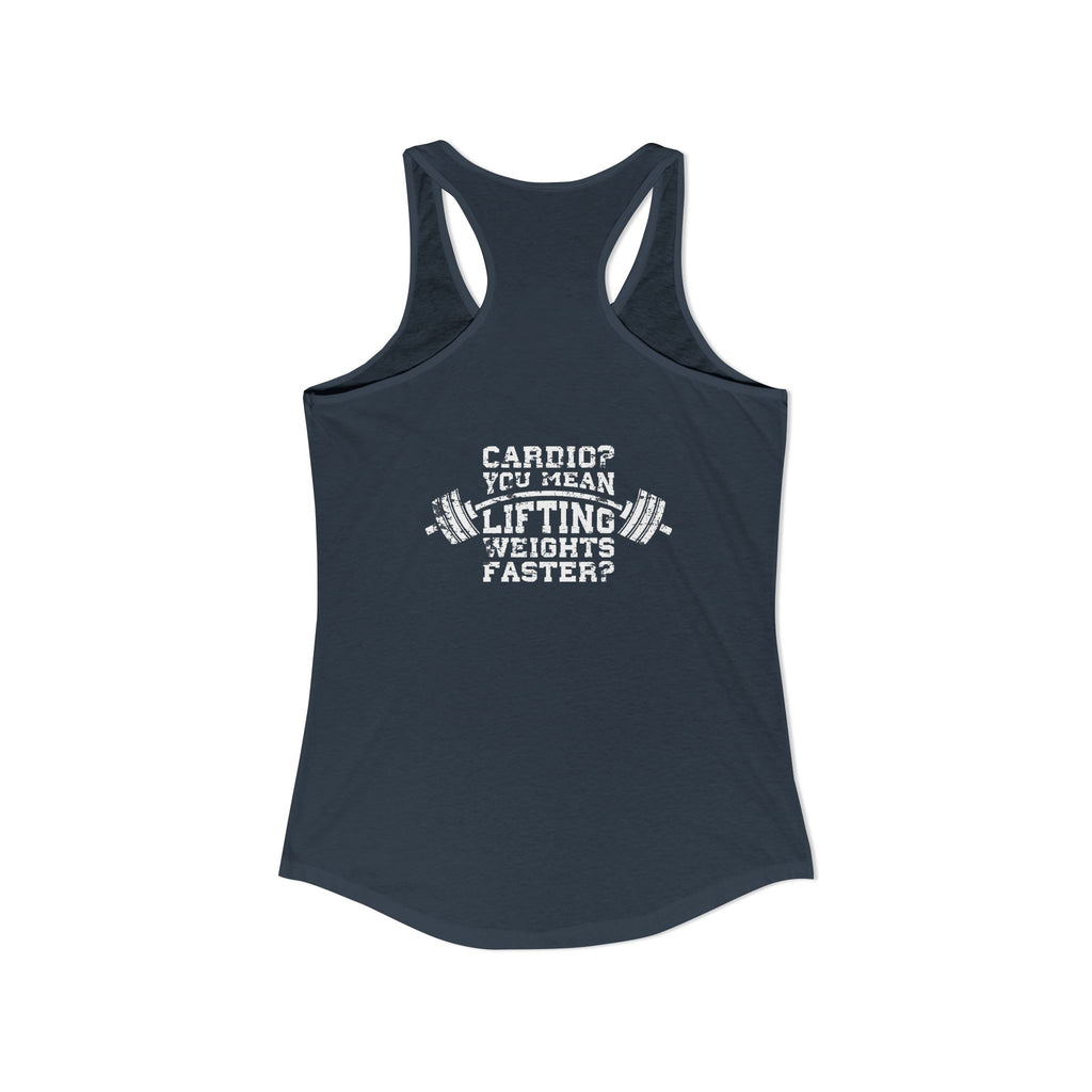 Cardio?  Lift Weights Faster - Distressed White Logo - Ideal Racerback Tank - Front & Back