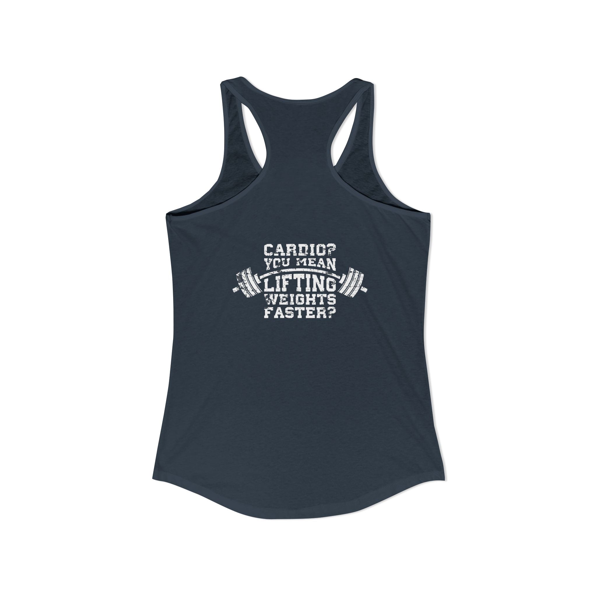 Cardio?  Lift Weights Faster - Distressed White Logo - Ideal Racerback Tank - Front & Back