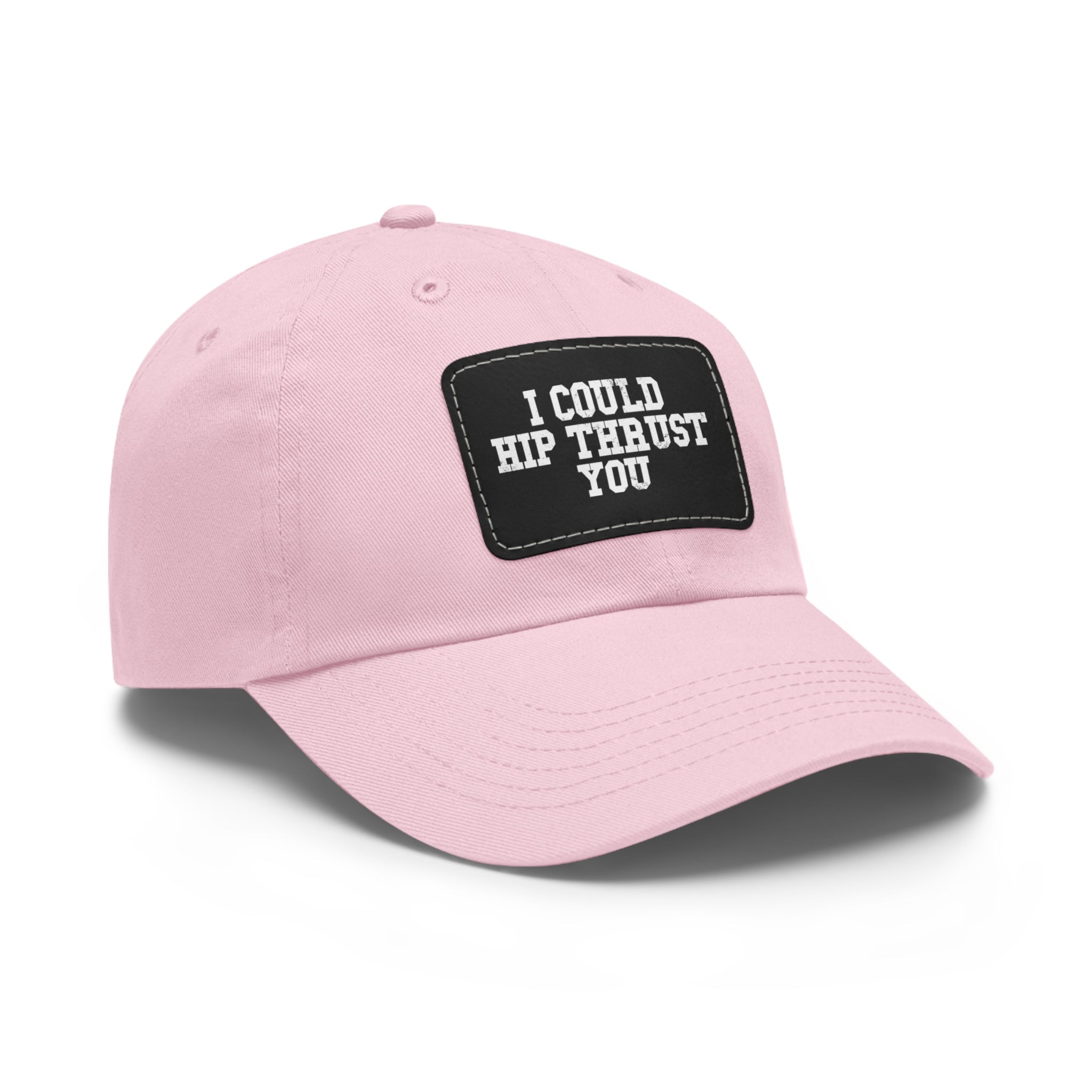 I Could Hip Thrust You - Dad Hat with Leather Patch (Rectangle) - White Font