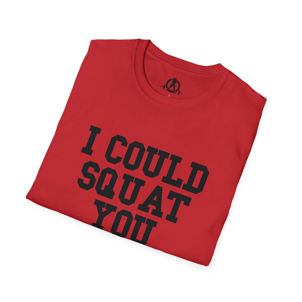 I Could Squat You - Unisex Softstyle T-Shirt - Plain Back Black Print