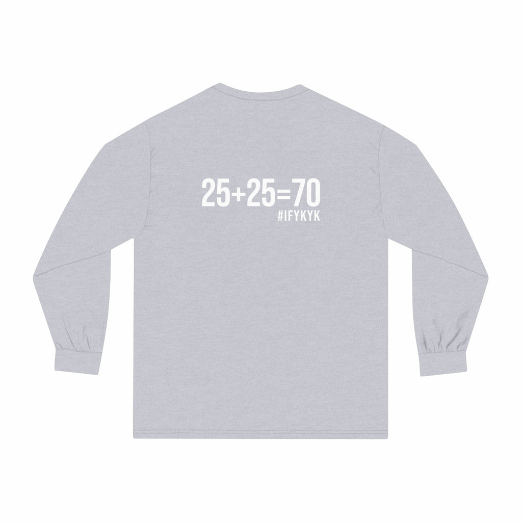 25 + 25 = 70 Unisex Classic Long Sleeve T-Shirt - White Print on Front & Back