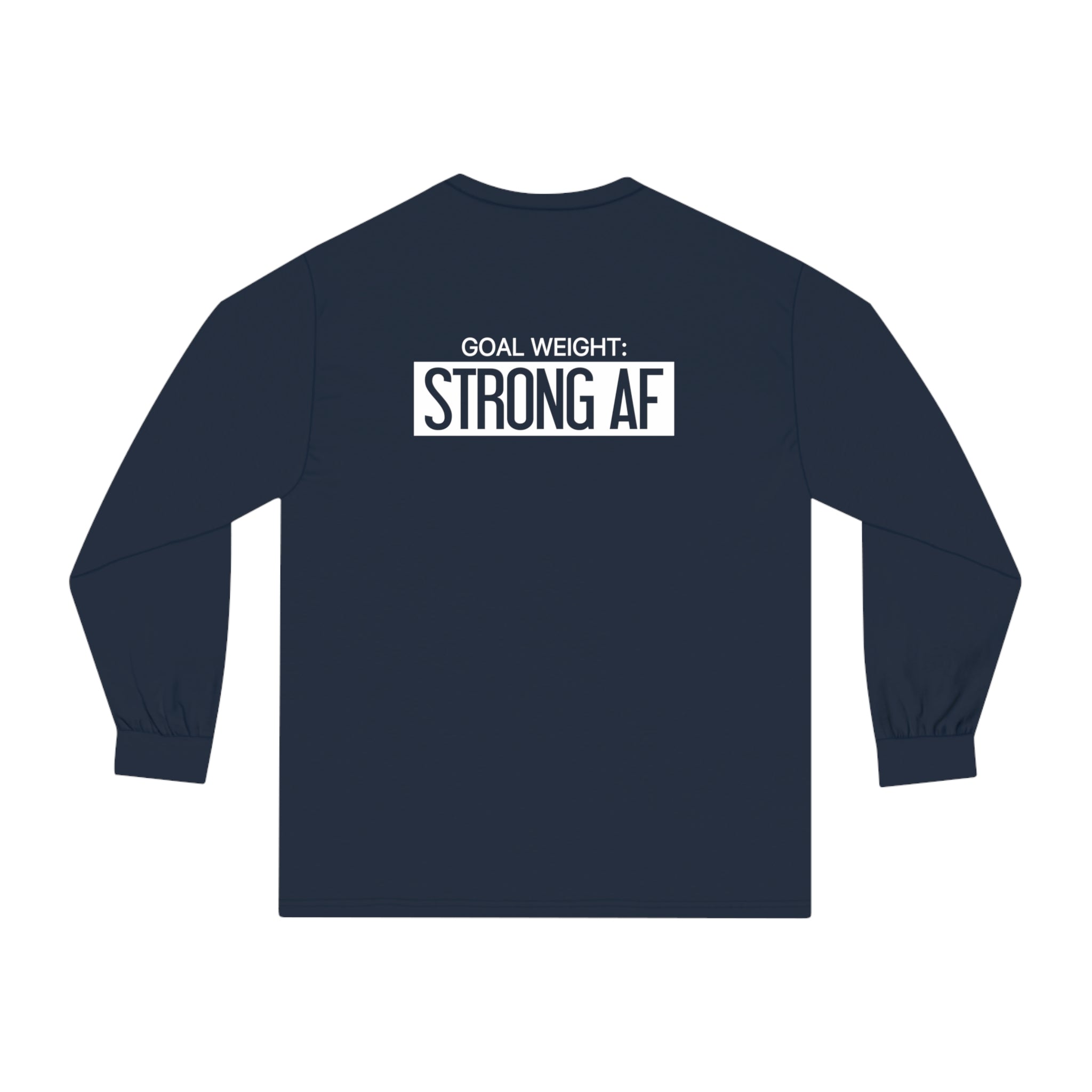 Goal Weight Strong AF - Unisex Classic Long Sleeve T-Shirt - White Print on Front & Back