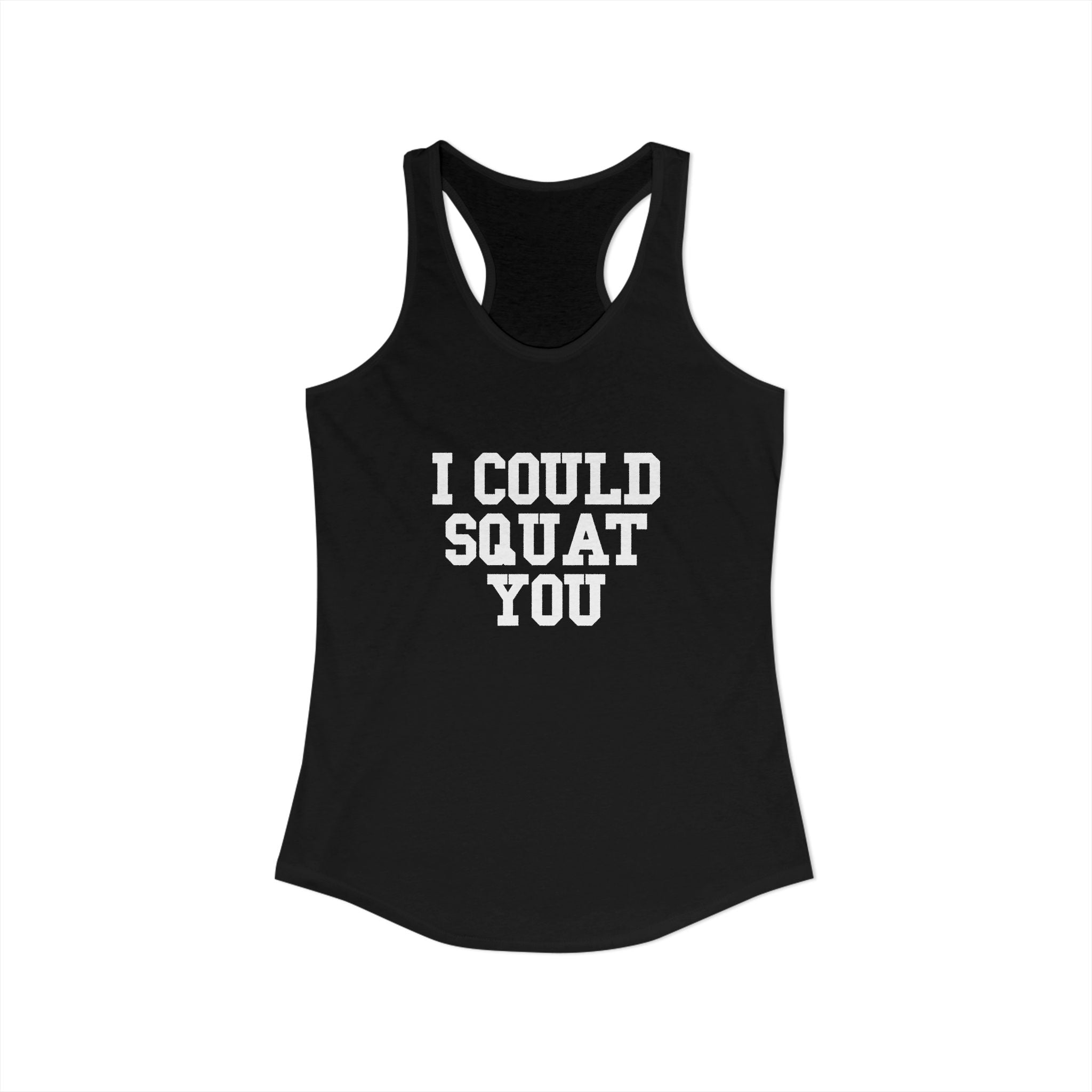 I Could Squat You - Women's Ideal Racerback Tank - White Logo Front & Back