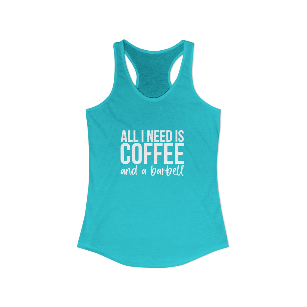 ALL I NEED IS COFFF & a Barbell - Women's Ideal Racerback Tank - White Logo Front & Back