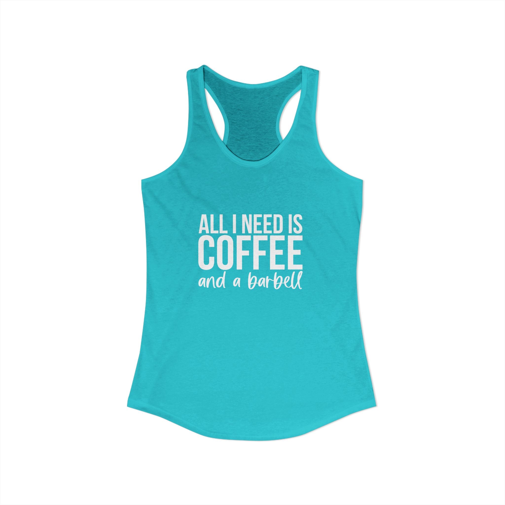 ALL I NEED IS COFFF & a Barbell - Women's Ideal Racerback Tank - White Logo Front & Back