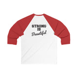 Unisex 3\4 Sleeve Baseball Tee - Strong Is Beautiful - V2