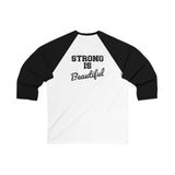 Unisex 3\4 Sleeve Baseball Tee - Strong Is Beautiful - V2