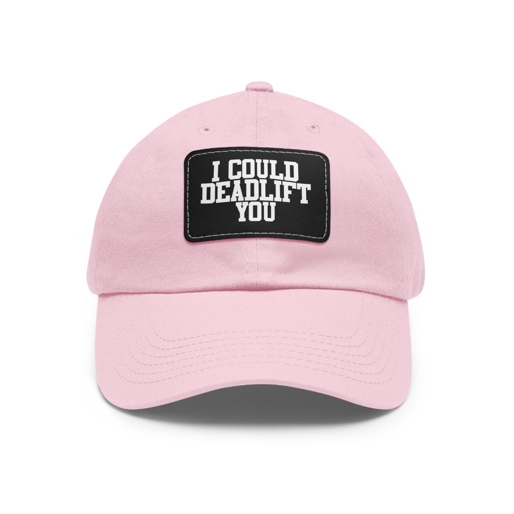 I Could Deadlift You - Dad Hat with Leather Patch (Rectangle) - White Font