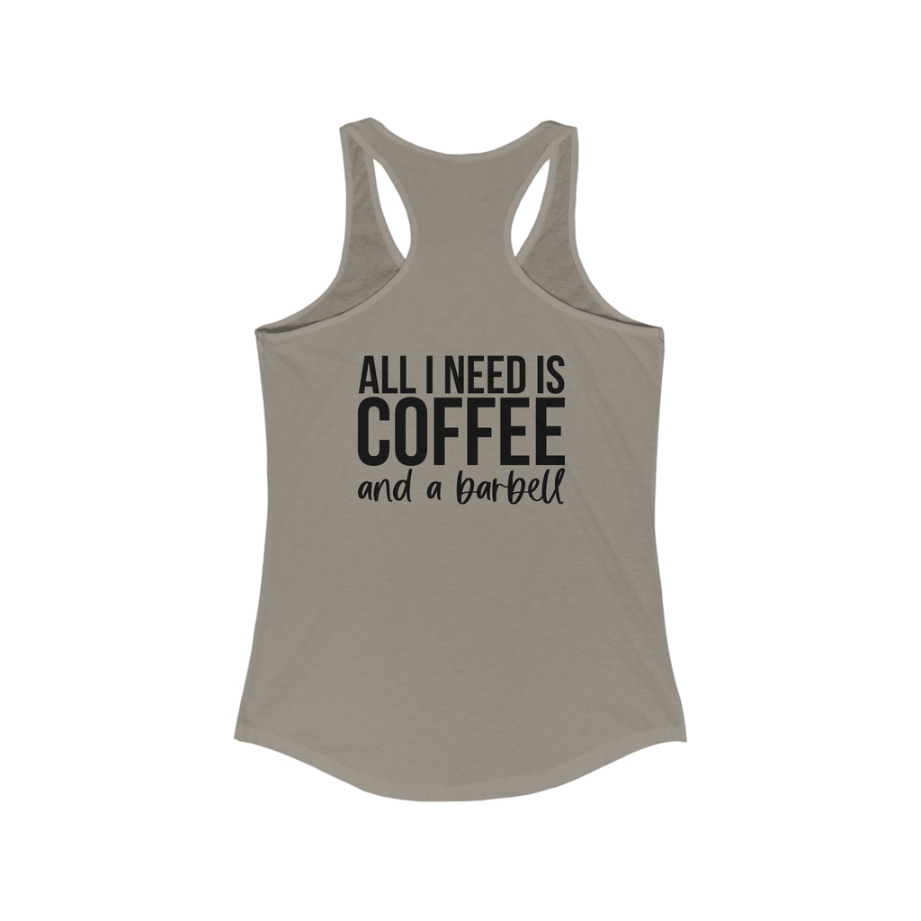 All I Need Is Coffee and a Barbell - Women's Ideal Racerback Tank - Dark Logo