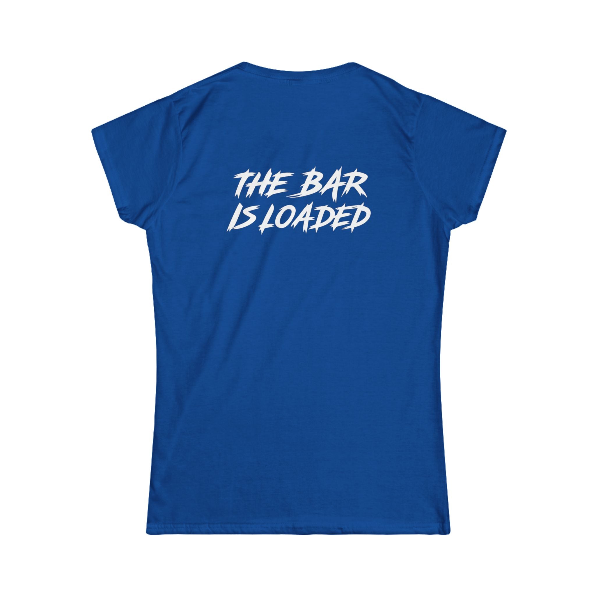 The Bar Is Loaded - Women's Softstyle Tee - White Logo