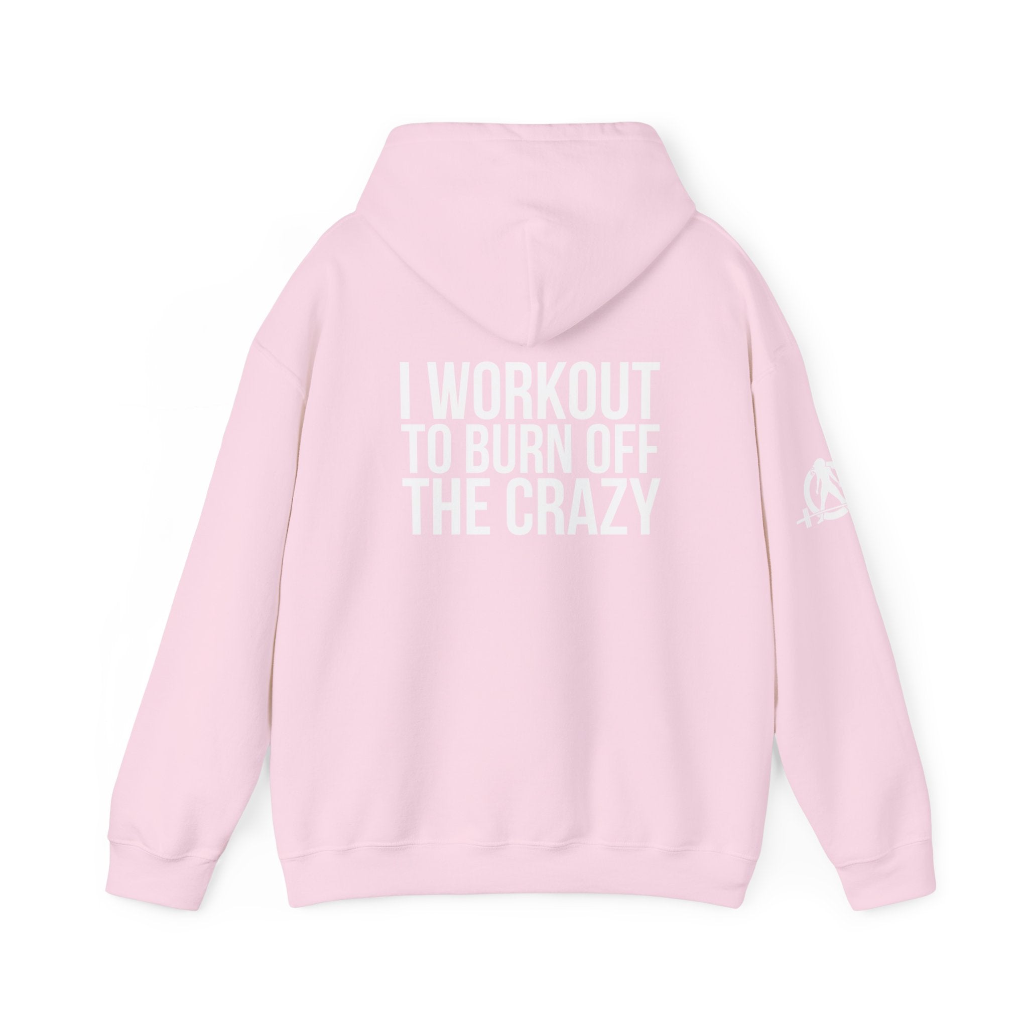 I Workout To Burn Off The Crazy  - Unisex Heavy Blend Hooded Sweatshirt - White Print on Front & Arm