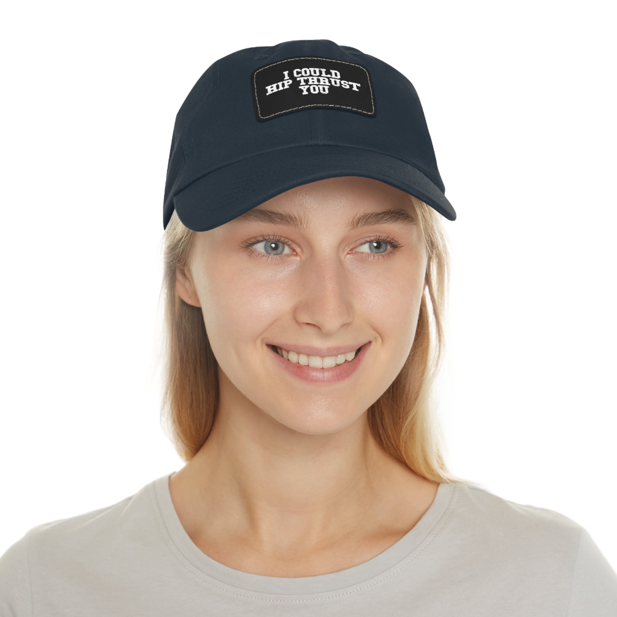 I Could Hip Thrust You - Dad Hat with Leather Patch (Rectangle) - White Font