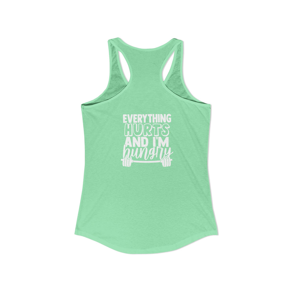 Everything Hurts & I'm Hungry - Women's Ideal Racerback Tank - White Print Front & Back